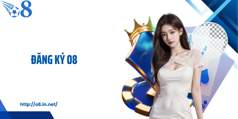 Đăng Ký O8: Cách Tạo Tài Khoản Nhanh Và Ổn Định Trong 60s