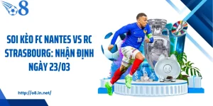 Soi Kèo Fc Nantes Vs Rc Strasbourg: Nhận Định Ngày 23/03
