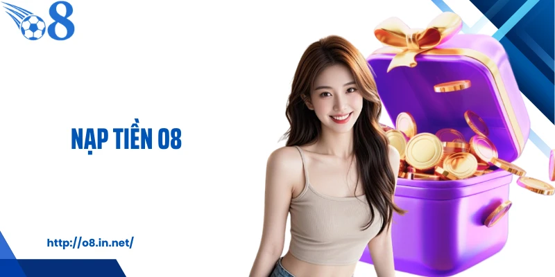Nạp Tiền O8 Trong 3 Phút - Hướng Dẫn Nhanh Cho Người Mới