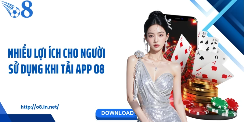 Nhiều lợi ích cho người sử dụng khi tải app O8