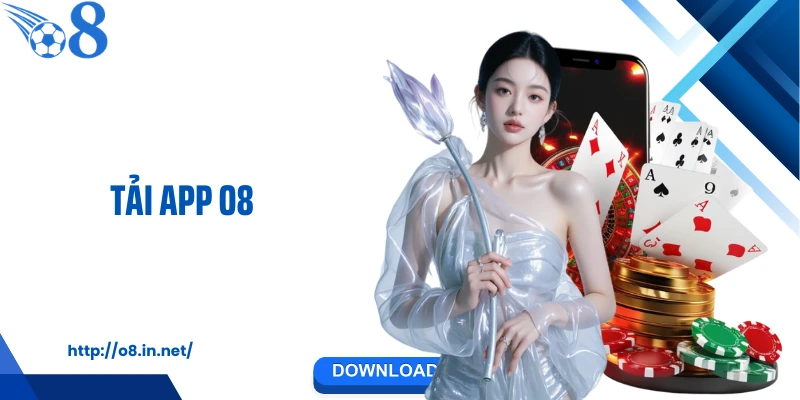 Tải App O8 Trong 3 Bước - Trải Nghiệm Cược Mượt Mà 24/7