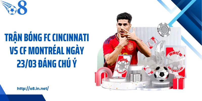 Trận bóng FC Cincinnati vs CF Montréal ngày 23/03 đáng chú ý